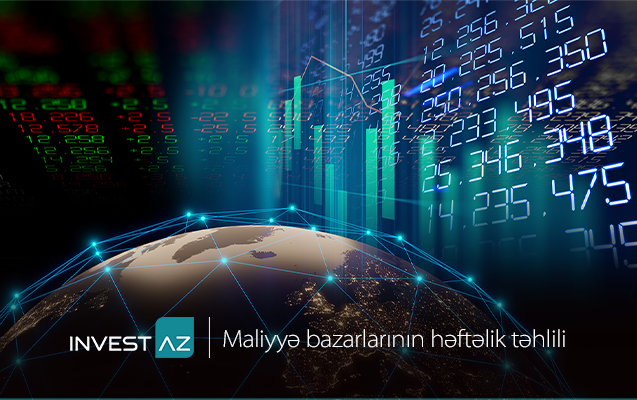 “InvestAZ”dan dünya maliyyə bazarları ilə bağlı həftəlik analiz