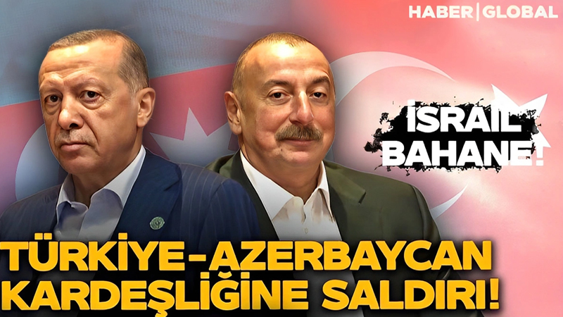 İsrail bəhanəsi ilə Türkiyə-Azərbaycan qardaşlığına hücum