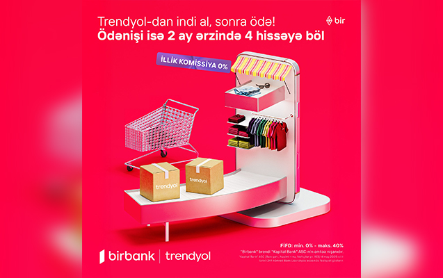 “Birbank”ın “indi al, sonra ödə” imkanı ilə “Trendyol”da alış-veriş!
