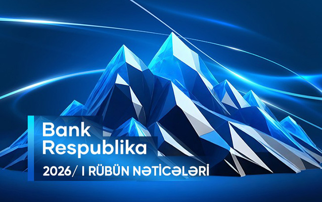 “Bank Respublika” I rübdə əsas maliyyə göstəriciləri üzrə artım əldə edib