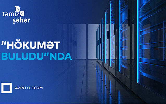 “Təmiz Şəhər” İT sistemlərini “Hökumət buludu”na köçürdü