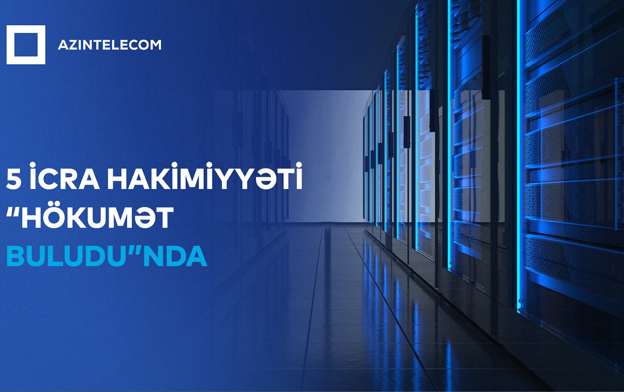 Beş İcra Hakimiyyəti İT sistemlərini “Hökumət buludu”na köçürdü