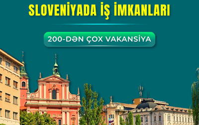 Sloveniyada işləyə bilərsiniz - Bu sahələr üzrə 200-dən çox vakansiya var