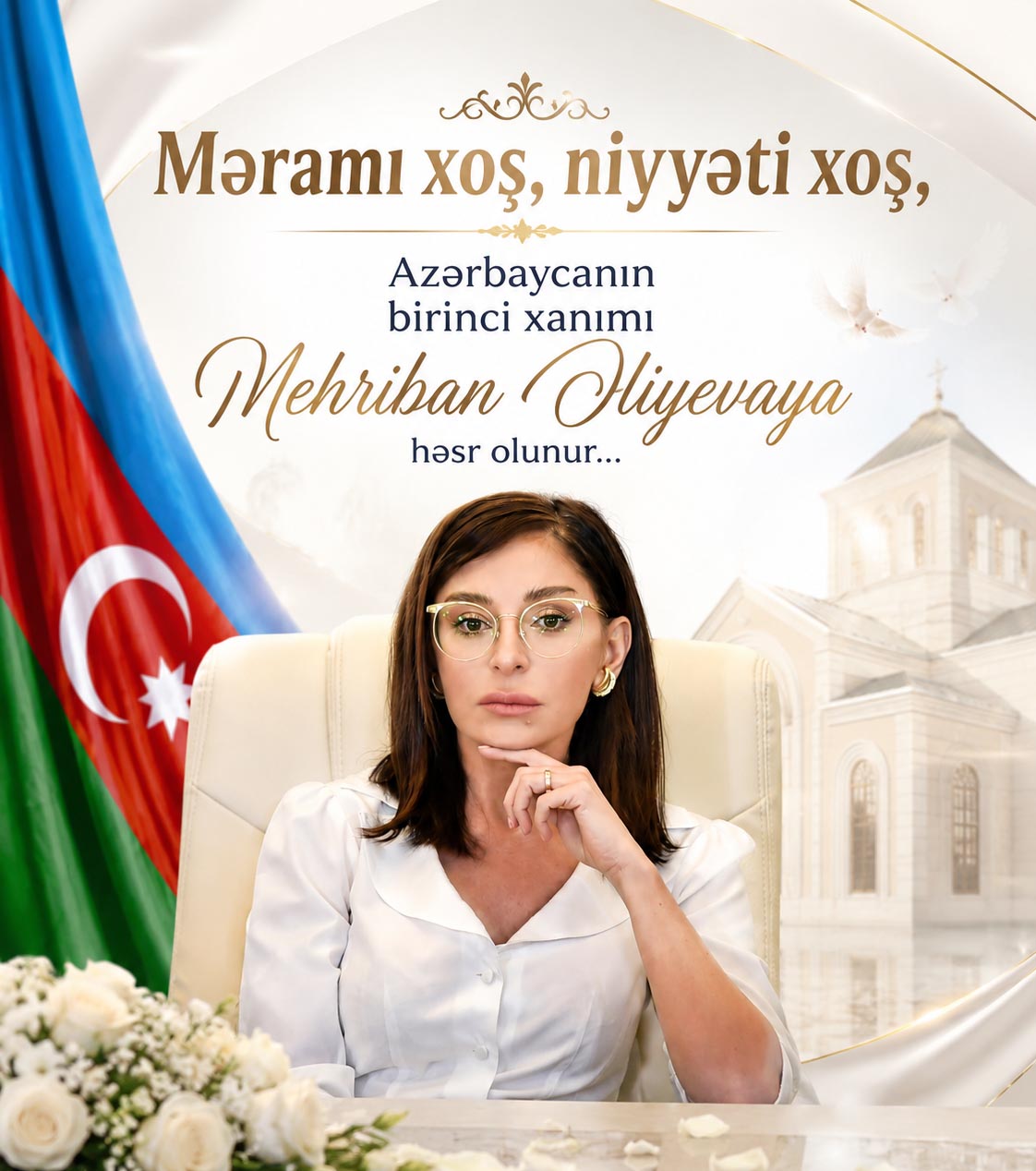 Məramı xoş, niyyəti xoş, Azərbaycanın birinci xanımı Mehriban Əliyevaya həsr olunur...