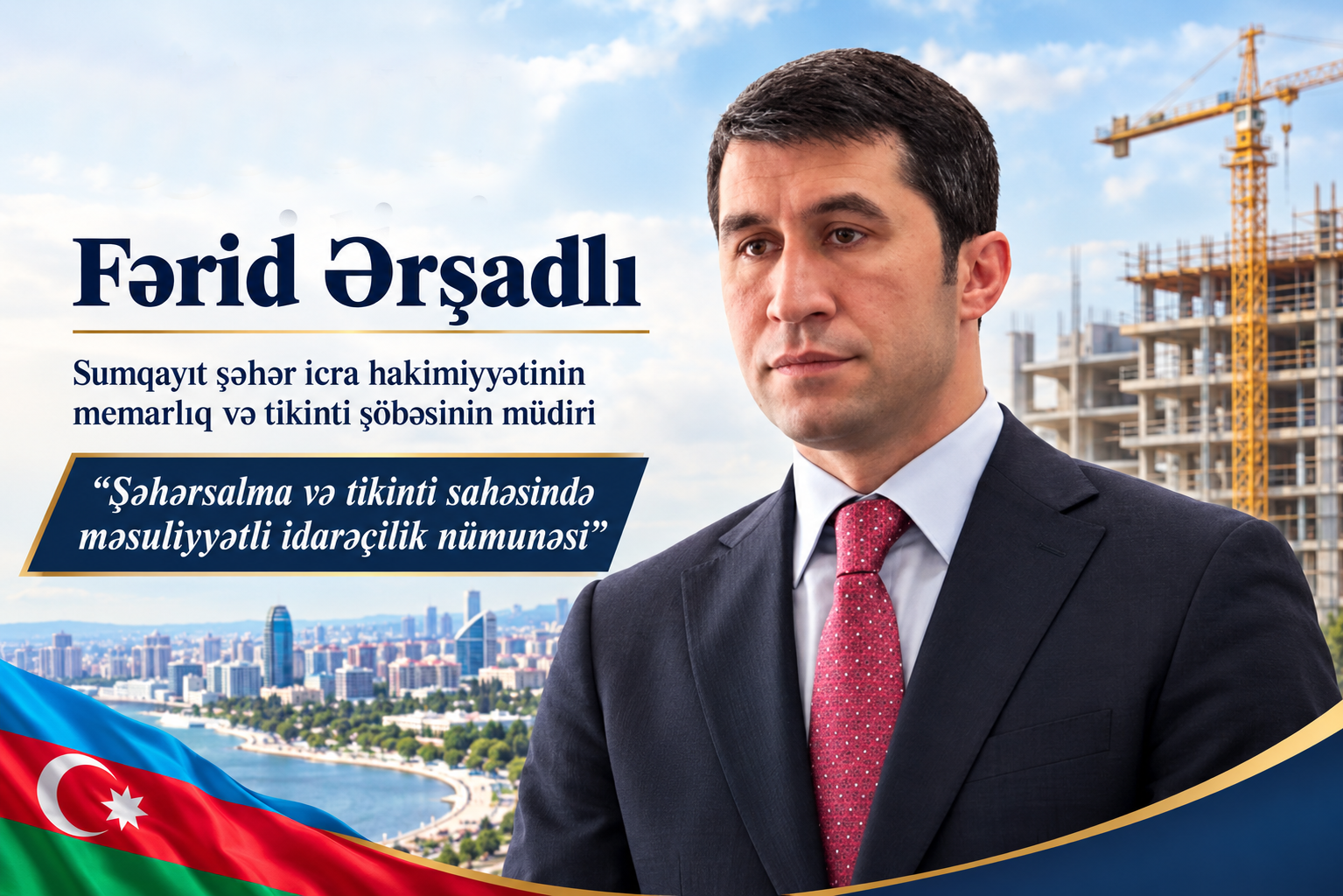 Fərid Ərşadlı – şəhərsalma və tikinti sahəsində məsuliyyətli idarəçilik nümunəsi